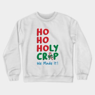 Ho Ho Holy Crap We Made It Crewneck Sweatshirt